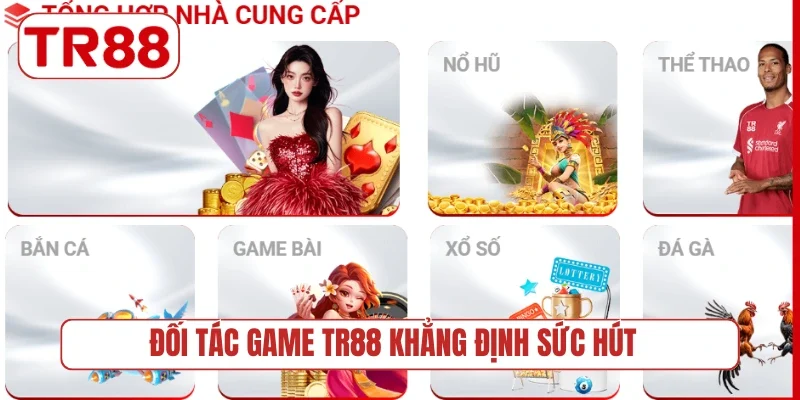 Đối tác game TR88 khẳng định sức hút