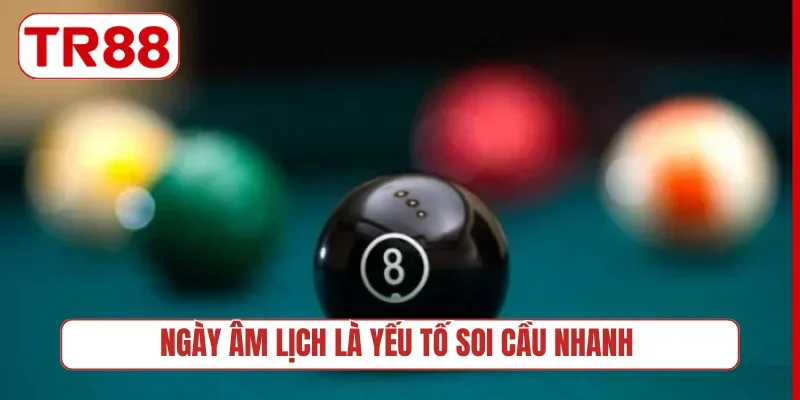 Ngày âm lịch là yếu tố soi cầu nhanh