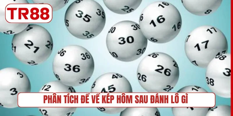 Phân tích đề về kép hôm sau đánh lô gì