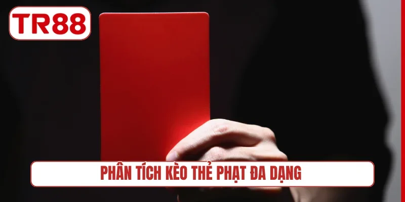 Phân tích kèo thẻ phạt đa dạng