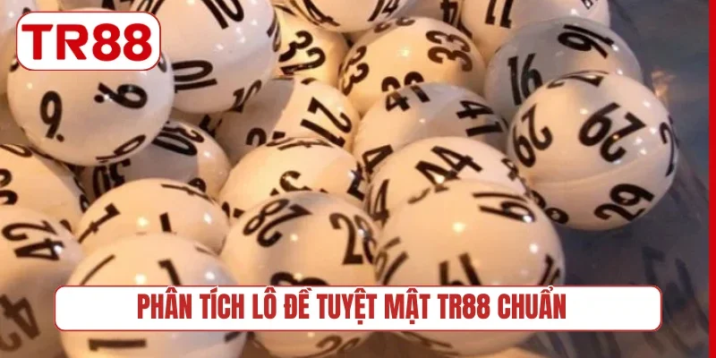 Phân tích lô đề tuyệt mật TR88 chuẩn