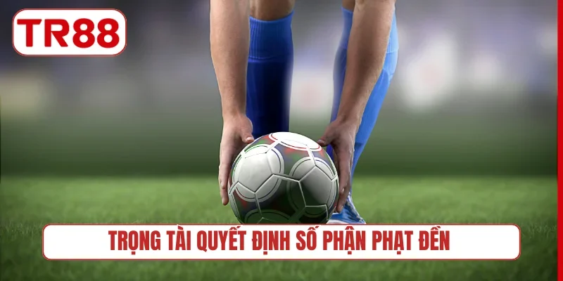Trọng tài quyết định số phận phạt đền